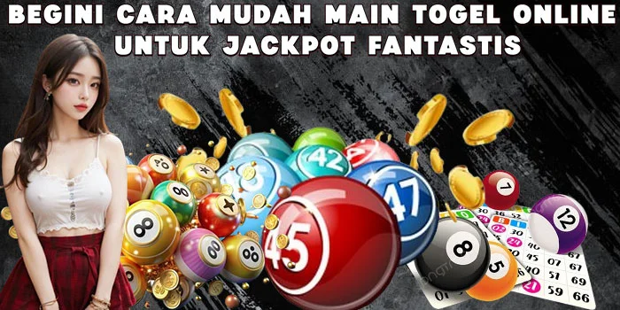 Begini Cara Mudah Main Togel Online Untuk Jackpot Fantastis