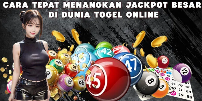 Cara Tepat Menangkan Jackpot Besar di Dunia Togel Online