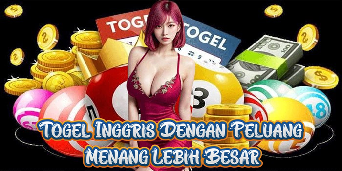Togel Inggris Dengan Peluang Menang Lebih Besar