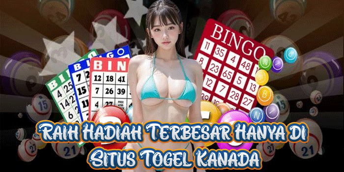 Raih Hadiah Terbesar Hanya di Situs Togel Kanada