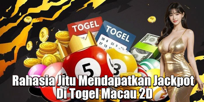 Rahasia Jitu Mendapatkan Jackpot Di Togel Macau 2D
