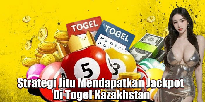 Strategi Jitu Mendapatkan Jackpot Di Togel Kazakhstan