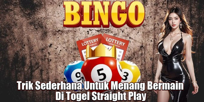 Trik Sederhana Untuk Menang Bermain Di Togel Straight Play