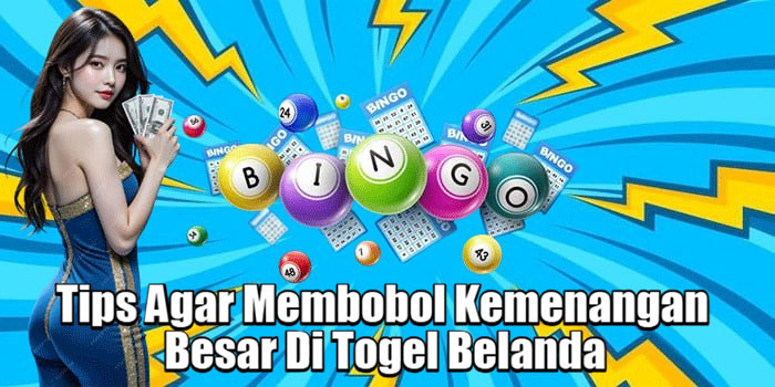 Tips Agar Membobol Kemenangan Besar Di Togel Belanda